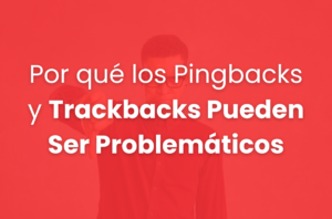 Desventajas Clave de los Pingbacks y Trackbacks en Blogs